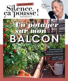 Couverture du livre « Les cahiers Silence, ça pousse ! Un potager sur mon balcon » de Stephane Marie aux éditions Marabout