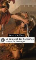 Couverture du livre « Le complot des Sarmates ; la Tarasque » de Jean D' Aillon aux éditions Editions Du Masque