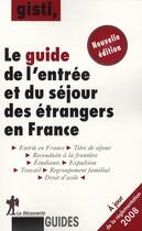 Couverture du livre « Guide de l'entrée et du séjour des étrangers en France » de Gisti aux éditions La Decouverte