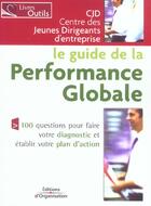 Couverture du livre « Le guide de la performance globale - 100 questions pour faire votre diagnostic et etablir votre plan » de Cjd aux éditions Organisation