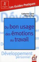 Couverture du livre « Du bon usage des émotions au travail » de Catherine Laine et Etienne Roy aux éditions Esf