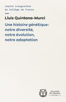 Couverture du livre « Une histoire génétique : notre diversité, notre évolution, notre adaptation » de Lluis Quintana-Murci aux éditions College De France