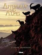 Couverture du livre « Animaux des Alpes » de Claude Morerod aux éditions Glenat
