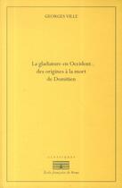 Couverture du livre « La gladiature en Occident des origines à la mort de Domitien » de Georges Ville aux éditions Ecole Francaise De Rome