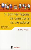 Couverture du livre « 9 bonnes façons de construire sa vie adulte ; de 17 à 97 ans ! » de Turner/Hevin aux éditions Dunod