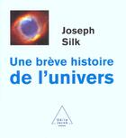 Couverture du livre « Une brève histoire de l'univers » de Joseph Silk aux éditions Odile Jacob