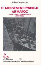 Couverture du livre « Le mouvement syndical au Maroc t.3 ; vers l'independance (1949-1956) » de Albert Ayache aux éditions L'harmattan