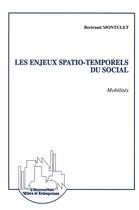 Couverture du livre « Les enjeux spatio-temporels du social ; mobilités » de Bertrand Montulet aux éditions L'harmattan