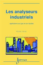 Couverture du livre « Les analyseurs industriels : applications aux gaz et aux liquides » de Michel Grout et Monique Grout aux éditions Hermes Science Publications