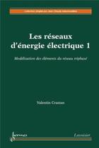 Couverture du livre « Les réseaux d'énergie électrique Tome 1 ; modélisation des éléments du réseau » de Valentin Crastan aux éditions Hermes Science Publications