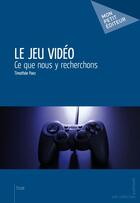 Couverture du livre « Le jeu vidéo » de Timothee Paez aux éditions Publibook
