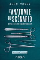 Couverture du livre « L'anatomie du scénario ; comment devenir un scénariste hors pair (édition 2017) » de John Truby aux éditions Michel Lafon