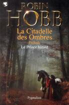 Couverture du livre « La citadelle des ombres ; prélude ; le prince bâtard » de Robin Hobb aux éditions Pygmalion