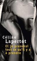 Couverture du livre « Et je prendrai tout ce qu'il y a à prendre » de Celine Lapertot aux éditions Points