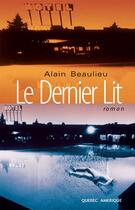 Couverture du livre « Le dernier lit » de Beaulieu A aux éditions Les Ditions Qubec Amrique