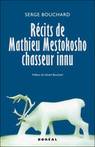 Couverture du livre « Recits de mathieu mestokosho, chasseur innu » de Bouchard aux éditions Editions Boreal