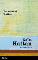 Couverture du livre « Naïm Kattan ; entretiens » de Emmanuel Kattan aux éditions Boreal