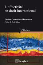 Couverture du livre « L'effectivité en droit international » de Florian Couveinhes Matsumoto aux éditions Bruylant