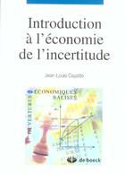 Couverture du livre « Introduction a l'economie de l'incertitude l'incertitude » de Cayatte aux éditions De Boeck