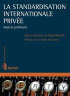 Couverture du livre « La standardisation internationale privée ; aspects juridiques » de Regis Bismuth aux éditions Larcier