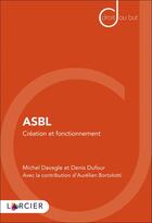 Couverture du livre « ASBL : création et fonctionnement » de Michel Davagle et Denis Dufour aux éditions Larcier