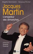 Couverture du livre « Jacques Martin, l'empereur des dimanches » de Pontet-V+Hemmerlin-B aux éditions Archipel