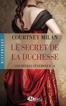 Couverture du livre « Les frères ténébreux Tome 1 : le secret de la duchesse » de Courtney Milan aux éditions Milady