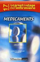 Couverture du livre « LE CARNET DE STAGE DE L'INFIRMIERE t.17 ; médicaments » de  aux éditions Vernazobres Grego