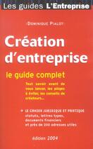 Couverture du livre « Creation D'Entreprise ; Le Guide Complet » de Dominique Pialot aux éditions L'express