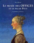 Couverture du livre « Le musée des offices et le palais Pitti ; la peinture à Florence » de Mina Gregori aux éditions Place Des Victoires