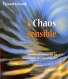 Couverture du livre « Le chaos sensible ; création de formes par les mouvements de l'eau et de l'air » de Theodor Schwenk aux éditions Triades