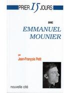 Couverture du livre « Prier 15 jours avec... : Emmanuel Mounier » de Jean-Francois Petit aux éditions Nouvelle Cite