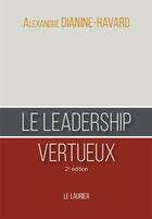 Couverture du livre « Le leadership vertueux : 2ème édition » de Dianine-Havard A. aux éditions Le Laurier