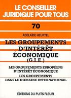 Couverture du livre « Les groupements d'intérêt économique (G.I.E.) ; les groupements européens d'intérêt économique ; les groupements dans le domaine international » de Adelaide Heurtel aux éditions Puits Fleuri