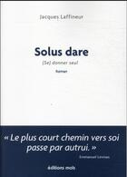 Couverture du livre « Solus dare* ... * se donner seul » de Jacques Laffineur aux éditions Parole Et Silence