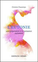 Couverture du livre « L'eutonie ; une préparation à la naissance autrement » de Christine Chautemps aux éditions Amyris