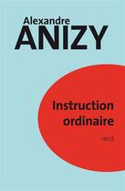 Couverture du livre « Instruction ordinaire » de Alexandre Anizy aux éditions Bebooks