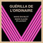Couverture du livre « Guérilla de l'ordinaire » de Marie-Eve Milot et Marie-Claude St-Laurent aux éditions Remue Menage