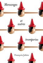 Couverture du livre « Mensonges et autres tromperies » de Francois Jobin aux éditions La Courte Echelle