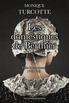 Couverture du livre « Les domestiques de Berthier Tome 2 : dans la tourmente : 1773-1776 » de Monique Turcotte aux éditions Les Editeurs Reunis