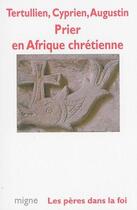 Couverture du livre « Prier en afrique chretienne » de Tertullien/Cyprien aux éditions Jacques-paul Migne