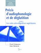 Couverture du livre « Précis d'audiophonologie et de déglutition. Tome 2 ; les voies aéro-digestives supérieures » de Dulguerov/Remacle aux éditions De Boeck Superieur