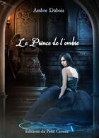 Couverture du livre « Le Prince de l'ombre » de Ambre Dubois aux éditions Editions Du Petit Caveau