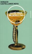 Couverture du livre « Là où vous ne serez pas » de Horacio Castellanos Moya aux éditions Les Allusifs