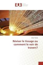 Couverture du livre « Reviser le tissage ou comment le voir de travers? » de Omar Taktak aux éditions Editions Universitaires Europeennes