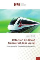 Couverture du livre « Detection de defaut transversal dans un rail : Par propagation d'ondes elastiques guidees » de Teidj, , Sara aux éditions Editions Universitaires Europeennes