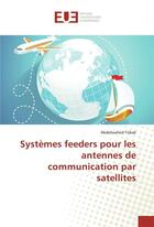 Couverture du livre « Systemes feeders pour les antennes de communication par satellites » de Tribak Abdelwahed aux éditions Editions Universitaires Europeennes