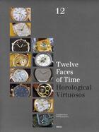 Couverture du livre « Twelve faces of time ; horological virtuosos » de Doerr/Baumgarten aux éditions Teneues - Livre