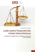 Couverture du livre « Lutte contre l'impunite des crimes internationaux - impasses et espoirs dans la region de grands lac » de Fidel Kasagwe B. aux éditions Editions Universitaires Europeennes