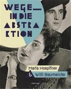 Couverture du livre « Wege in die abstraktion: marta hoepffner und willi baumeister /allemand » de  aux éditions Dcv